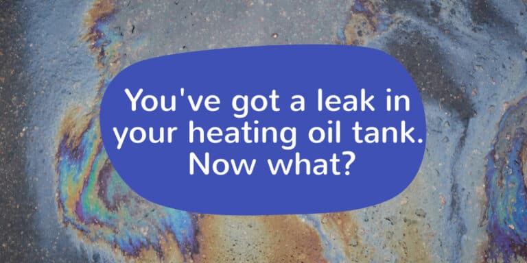 You've got a leak in your heating oil tank. Now what?