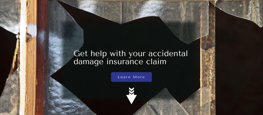 Get help with your accidental damage insurance claim