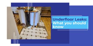 Underfloor Leaks: What you should know