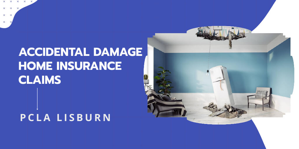 Lisburn Accidental Damage Home Insurance Claim