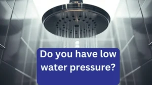 Do you have low water pressure?