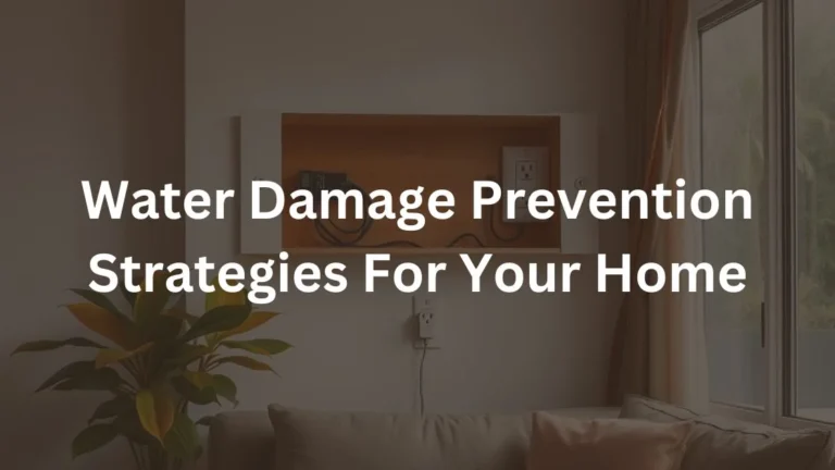 Water Damage Prevention Strategies For Your Home