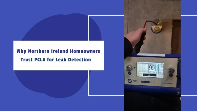 Why Northern Ireland Homeowners Trust PCLA for Leak Detection