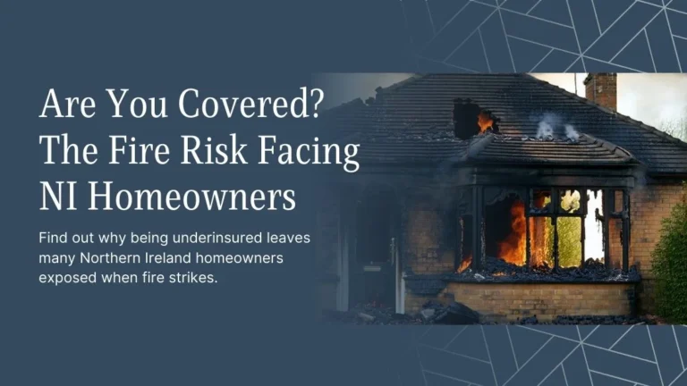 Explore why being underinsured leaves many Northern Ireland homeowners exposed when fire strikes.