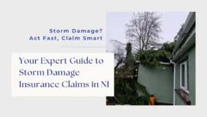 Your Expert Guide to Storm Damage Insurance Claims in NI
