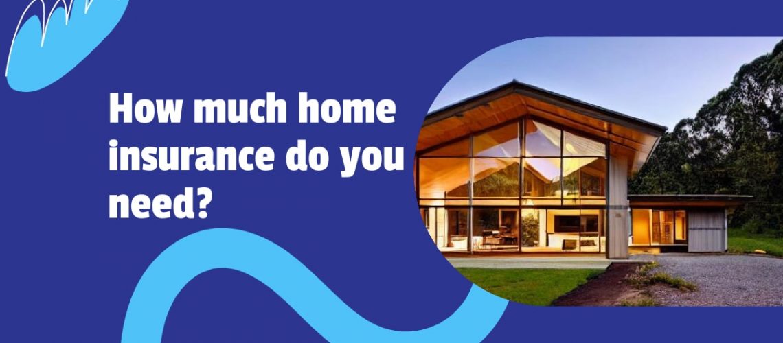 How Much Home Insurance Do I Need PCLA